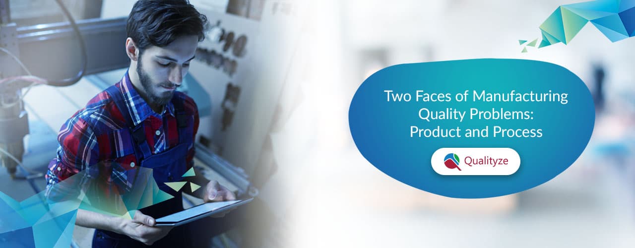 two-faces-of-manufacturing-quality-problems-product-and-process